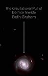 The Gravitational Pull of Bernice Trimble by Beth Graham The Gravitational Pull of Bernice Trimble by Beth Graham