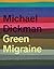 Green Migraine by Michael Dickman