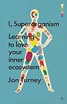 I, Superorganism: Learning to love your inner ecosystem