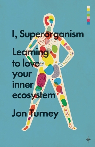 I, Superorganism: Learning to love your inner ecosystem