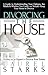 Divorcing the House: A Guide to Understanding Your Options, the Pitfalls & Whether You Could-or Should-Keep Your Home in Divorce