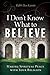 I Don't Know What to Believe: Making Spiritual Peace with Your Religion