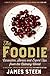 The Foodie: Curiosities, Stories and Expert Tips from the Culinary World