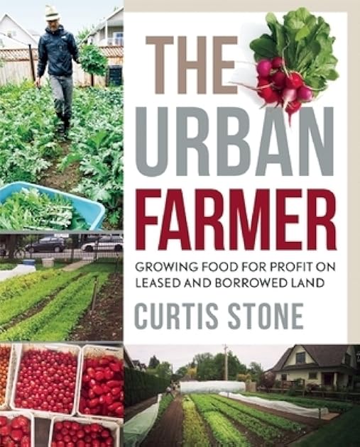 The Urban Farmer: Growing Food for Profit on Leased and Borrowed Land