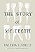 The Story of My Teeth