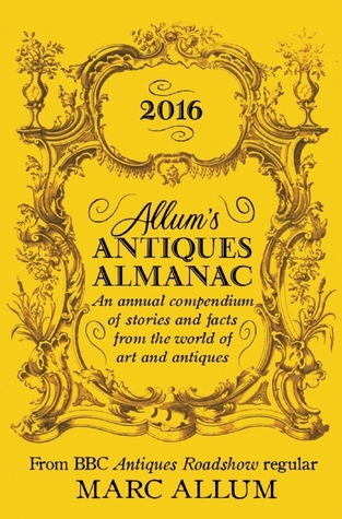 Allum's Antiques Almanac: An Annual Compendium of Stories and Facts from the World of Art and Antiques