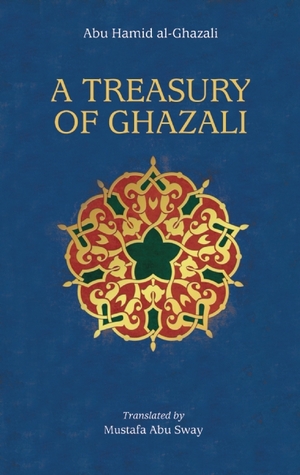 A Treasury of Ghazali (Treasury in Islamic Thought and Civilization, 2)