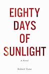 Eighty Days of Sunlight by Robert Yune