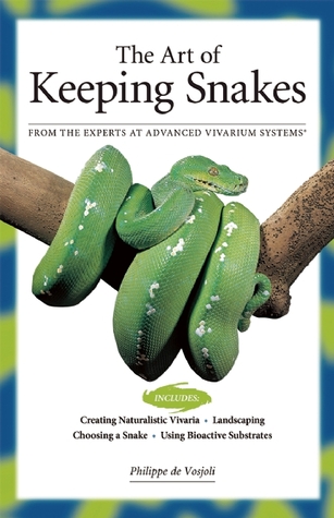 The Art of Keeping Snakes (CompanionHouse Books) How to Design a Natural Snake Vivarium, Bioactive Substrates, Display Species, Heating, Lighting, Feeding, and Care