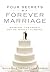 Four Secrets to a Forever Marriage: Marriage Tips from a Not-So-Perfect Husband