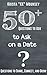 50+ Questions to To Ask on a Date: Questions to Share and Connect (Questions to Ask)