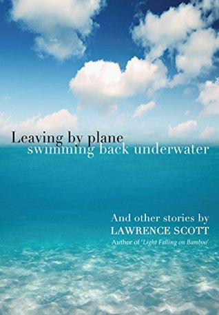 Leaving by Plane Swimming back Underwater: And other Stories (Kindle Edition)
