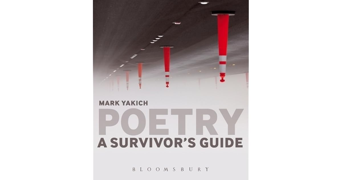 Poetry A Survivor S Guide By Mark Yakich