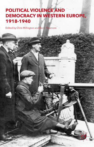 Political Violence and Democracy in Western Europe, 1918-1940 (Hardcover)