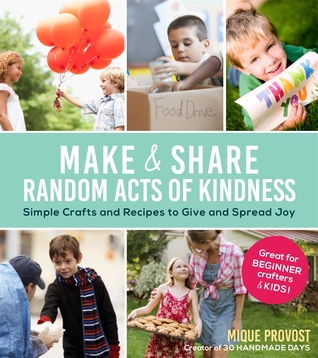 Make & Share Random Acts of Kindness: Simple Crafts and Recipes to Give and Spread Joy (Paperback)