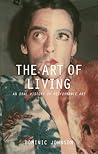 The Art of Living: An Oral History of Performance Art The Art of Living: An Oral History of Performance Art