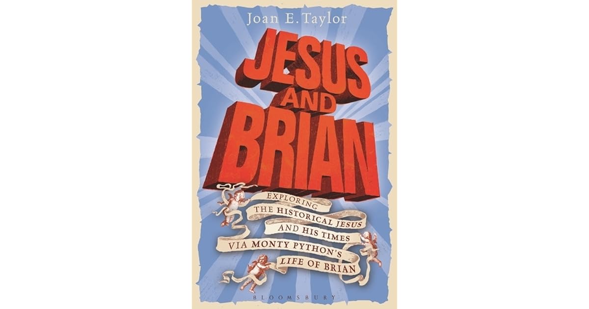 Jesus and Brian: Exploring the Historical Jesus and his Times via Monty ...