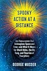 Spooky Action at a Distance: The Phenomenon That Reimagines Space and Time—and What It Means for Black Holes, the Big Bang, and Theories of Everything