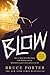 BLOW by Bruce Porter