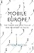 Mobile Europe: The Theory and Practice of Free Movement in the EU