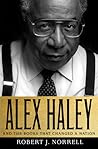 Alex Haley by Robert J. Norrell Alex Haley by Robert J. Norrell
