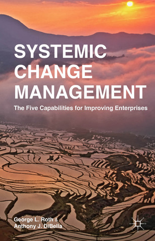 Systemic Change Management: The Five Capabilities for Improving Enterprises (Hardcover)
