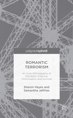 Romantic Terrorism: An Auto-Ethnography of Domestic Violence, Victimization and Survival (Hardcover)
