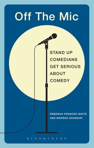 Off the Mic: The World's Best Stand-Up Comedians Get Serious About Comedy (Performance Books)
