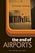 The End of Airports by Christopher Schaberg