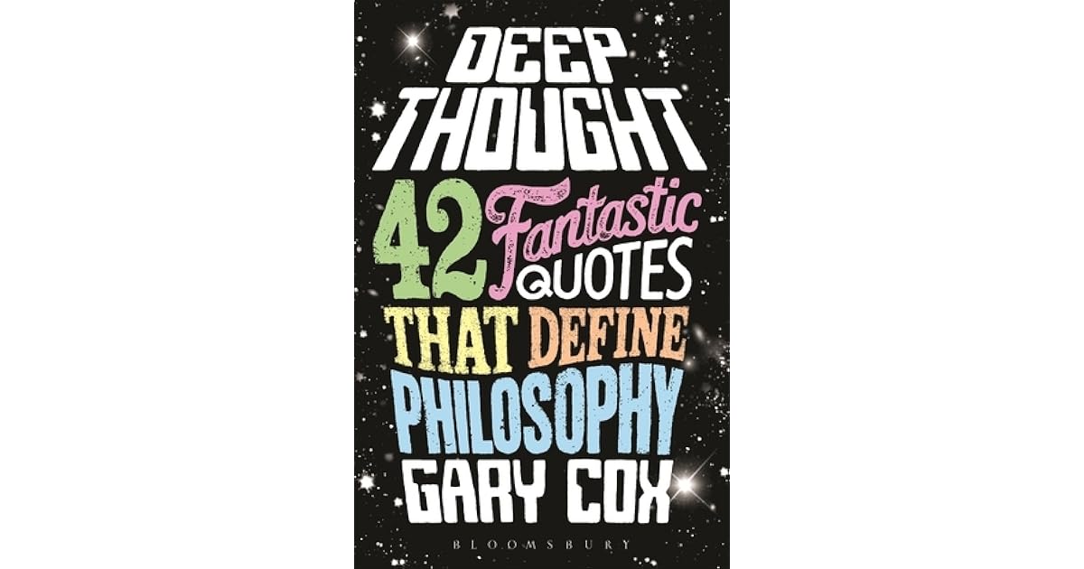 Deep Thought 42 Fantastic Quotes That Define Philosophy by Gary Cox
