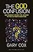 The God Confusion: Why Nobody Knows the Answer to the Ultimate Question