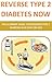 Reverse Type 2 Diabetes NOW: The Ultimate Guide To Reversing Type 2 Diabetes In 30 Days Or Less (diabetes cookbook, diabetes for dummies, diabetes symptoms, ... diabetic and sugar free, diabetes, diets)