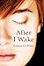 After I Wake by Emma Griffiths After I Wake by Emma Griffiths