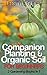 Companion Planting, Organic Soil and Lasagna Gardening, Step by Step Guide: 2 Gardening Books in 1 (Lifestyle Guides Book 9)