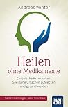 Heilen ohne Medikamente: Chronische Krankheiten: Seelische Ursachen aufdecken und gesund werden. Selbstcoaching in zehn Schritten (German Edition) Heilen ohne Medikamente: Chronische Krankheiten: Seelische Ursachen aufdecken und gesund werden. Selbstcoaching in zehn Schritten (German Edition)