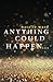 Anything Could Happen...