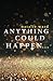 Anything Could Happen...