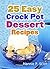 25 Easy Crock Pot Dessert Recipes: Easy & Delicious Crock Pot Desserts (Simple and Easy Cooking Series)