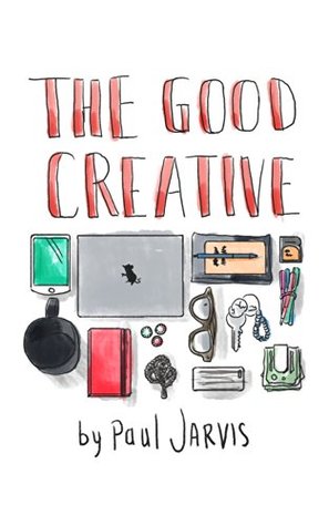 The Good Creative: 18 ways to make better art (Kindle Edition)