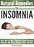 Natural Remedies for INSOMNIA: Learn How to Fight and Overcome Chronic Insomnia Naturally with these Effective Home Remedies