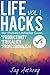 Life Hacks (Vol. 1): The Ultimate Lifehacker Guide to Productivity, Frugality, and Professionalism