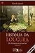 História da Loucura - Volume II