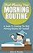 Start Planning Your Morning Routine: A guide to creating the best morning routine for yourself (Morning Routine, Positive Routines)