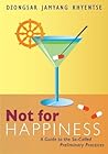 Not for Happiness: A Guide to the So-Called Preliminary Practices Book cover for Not for Happiness: A Guide to the So-Called Preliminary Practices