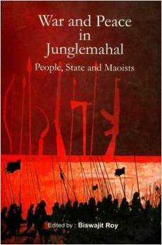 War and Peace in Junglemahal: People, State and Maoists