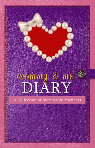 Mommy & Me Diary: A Collection of Memorable Moments
