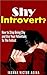 Shy Introvert?: How to Stop Being Shy and Use Your Potentials to The Fullest
