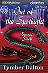 Out of the Spotlight by Tymber Dalton