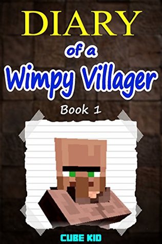 Diary of a Wimpy Villager #1 (An Unofficial Minecraft book)