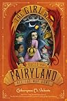 The Girl Who Raced Fairyland All the Way Home by Catherynne M. Valente The Girl Who Raced Fairyland All the Way Home by Catherynne M. Valente